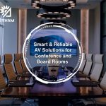 Smart & Reliable AV Solutions for Conference and Board Rooms